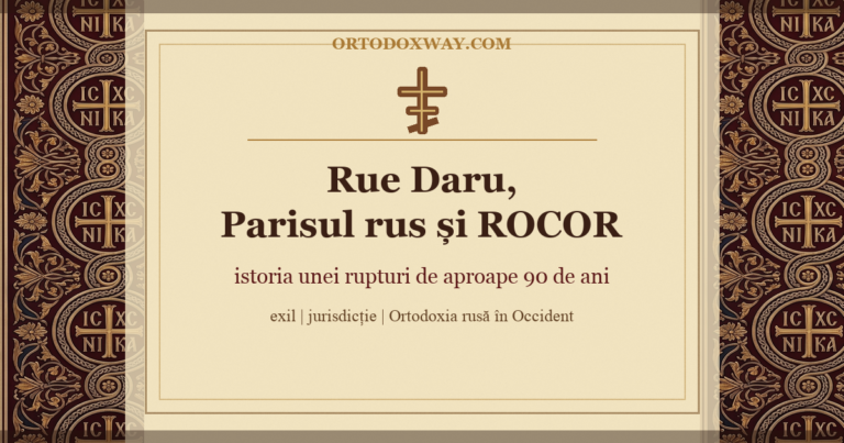 Rue Daru, Parisul rus și ROCOR: istoria unei rupturi de aproape 90 de ani