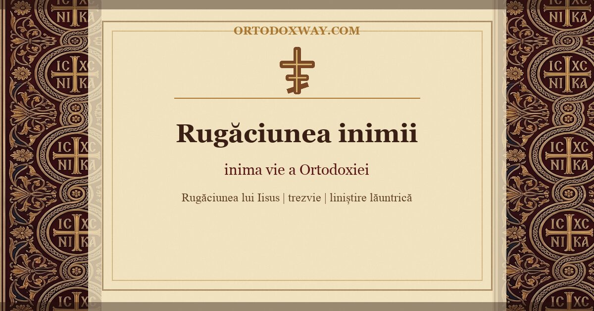 Rugăciunea inimii și traseul duhovnicesc pentru cum se citește Filocalia