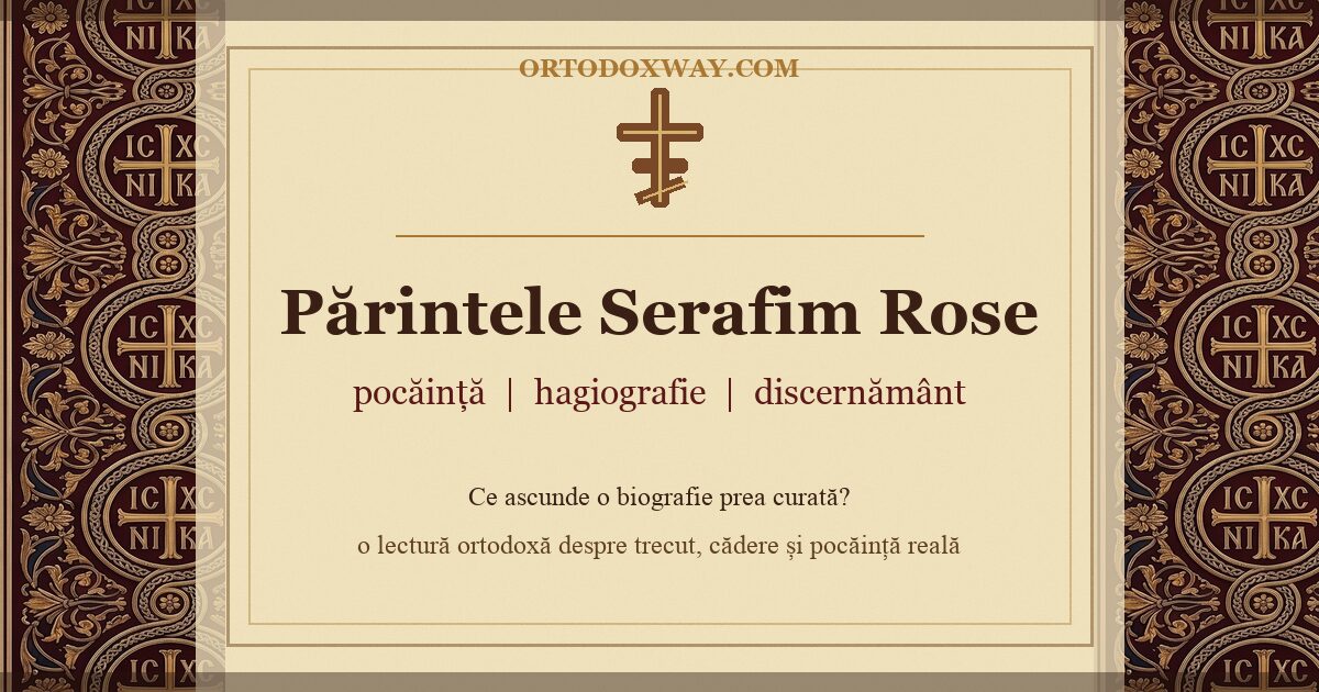Serafim Rose canonizat: contextul discernământului ortodox despre viața și receptarea Părintelui Serafim Rose