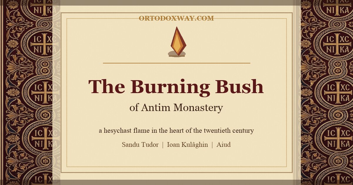 The Burning Bush of Antim Monastery: A Hesychast Flame in the Heart of the Twentieth Century