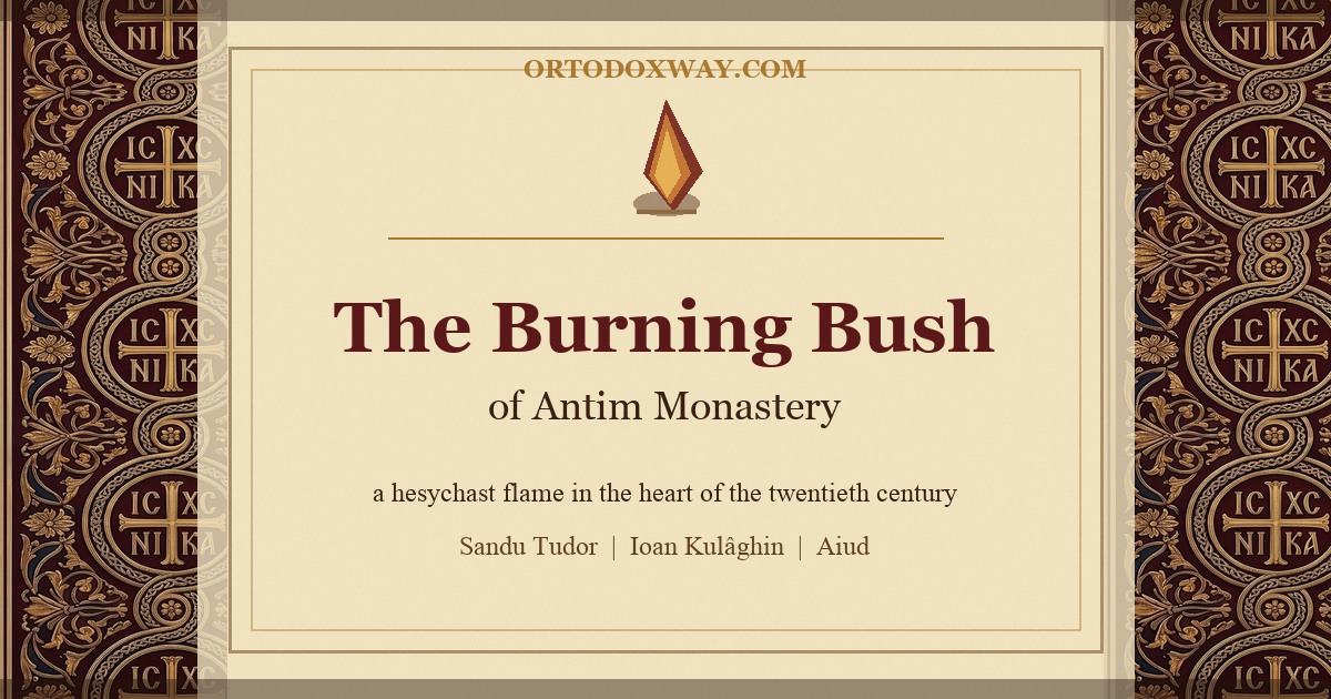 The Burning Bush of Antim Monastery: A Hesychast Flame in the Heart of the Twentieth Century