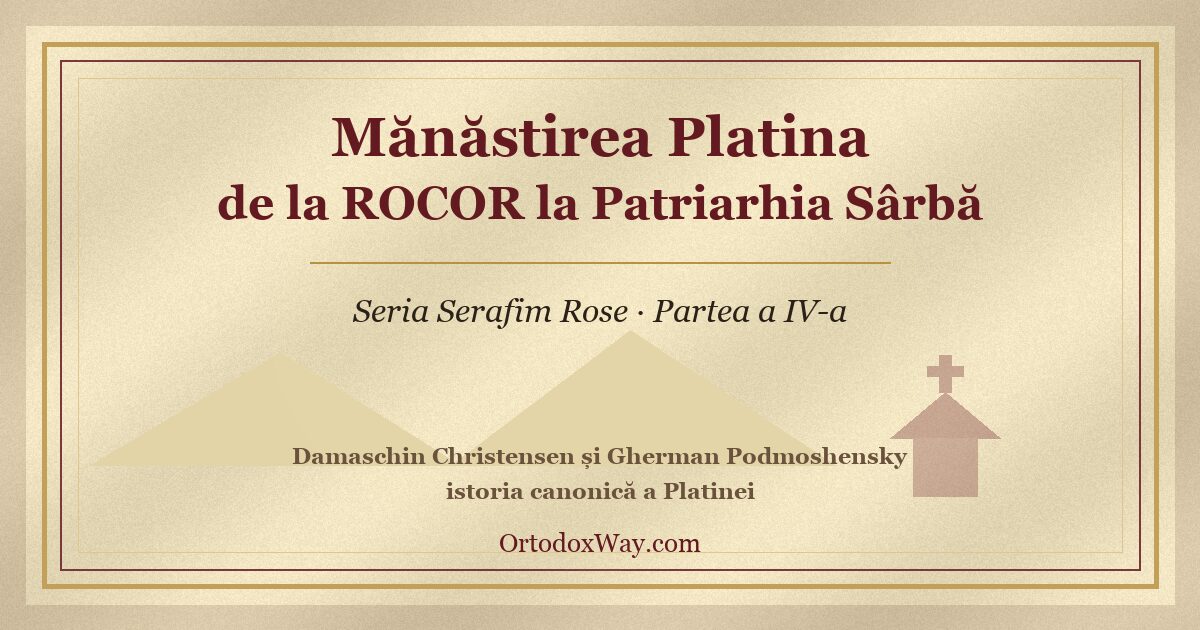 Mănăstirea Platina, ROCOR și contextul canonic al discuției despre Părintele Serafim Rose