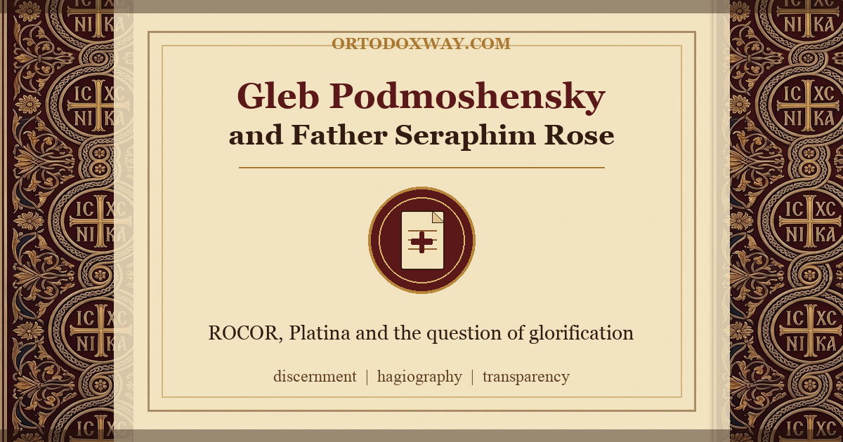 The Case of Gleb Podmoshensky and the Preparation of Father Seraphim Rose's Glorification: What the Orthodox Reader Should Know