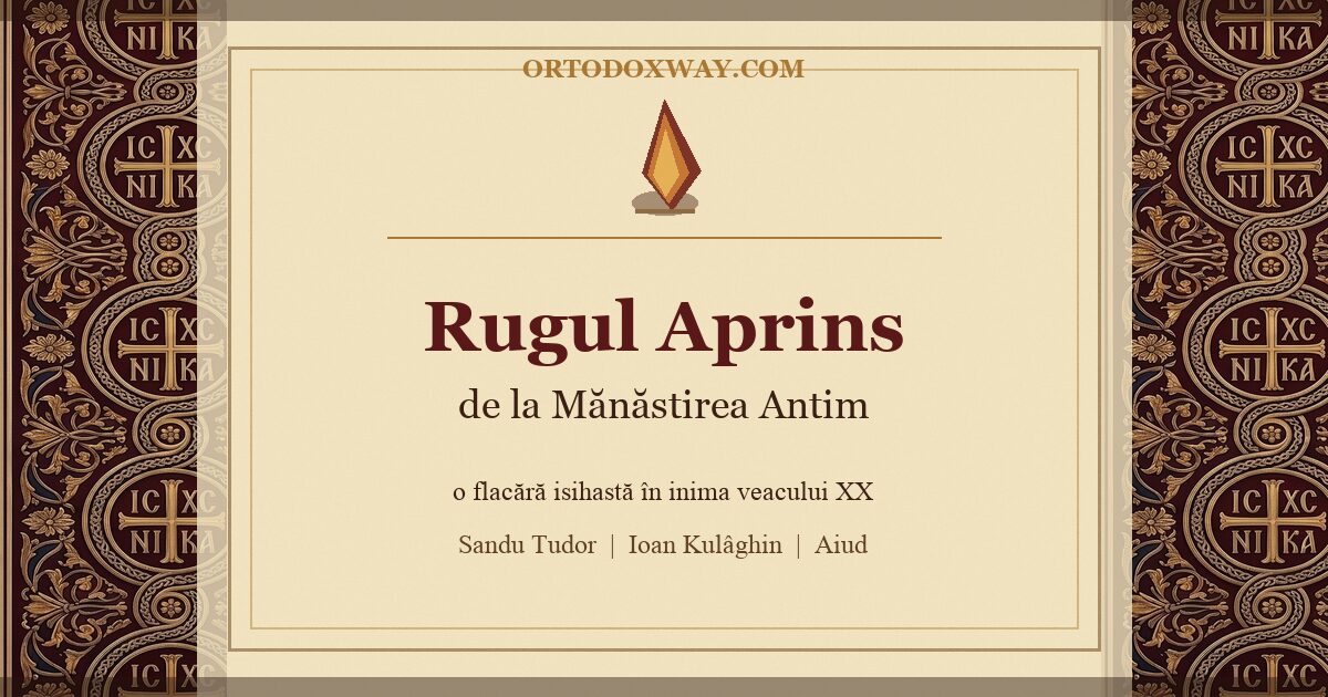 Rugul Aprins de la Mănăstirea Antim: o flacără isihastă în inima veacului XX